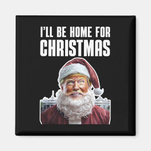 Funny Trump I'll Be Home For Christmas Funny Trump Magnet