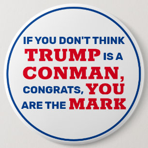 Funny Trump is a Conman You are the Mark 6 Cm Round Badge
