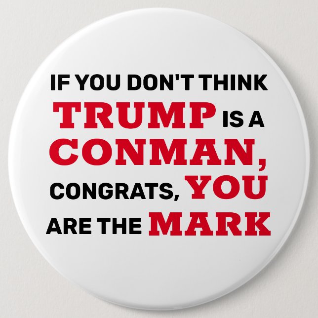 Funny Trump is a Conman You are the Mark 6 Cm Round Badge (Front)