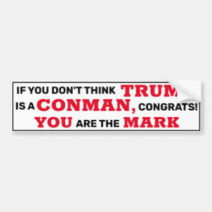 Funny Trump is a Conman You are the Mark Bumper Sticker