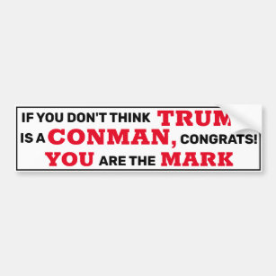 Funny Trump is a Conman You are the Mark Bumper Sticker