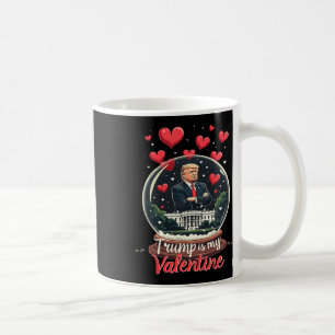Funny Trump Is My Valentine Men Women Trump Suppor Coffee Mug