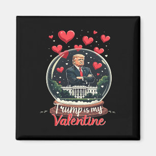 Funny Trump Is My Valentine Men Women Trump Suppor Magnet