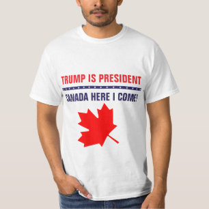 Funny Trump Is President Canada Here I Come T-Shirt