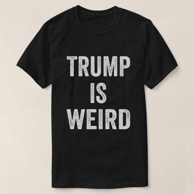 funny trump is weird funny trump usa vote 2024 T-Shirt (Design Front)
