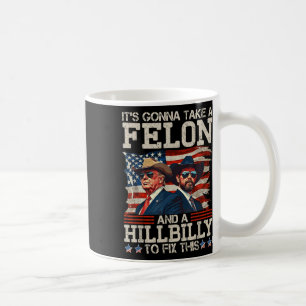Funny Trump Its Gonna Take A Hillbilly And A Coffee Mug