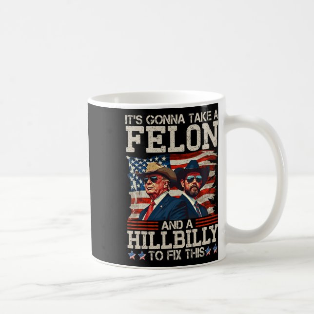 Funny Trump It's Gonna Take A Hillbilly And A Felo Coffee Mug (Right)