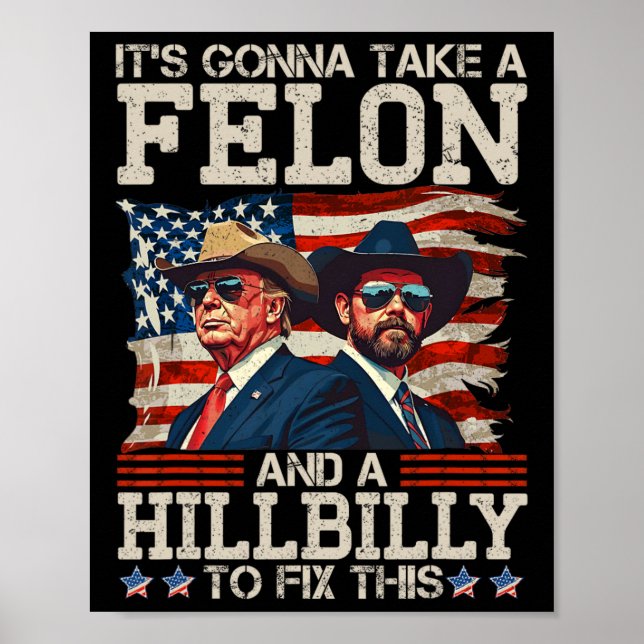 Funny Trump It's Gonna Take A Hillbilly And A Felo Poster (Front)