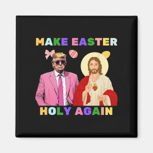Funny Trump Jesus Christ Make Easter Holy Again Eg Magnet