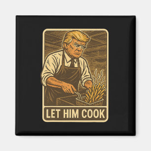 Funny Trump Let Him Cook  Magnet