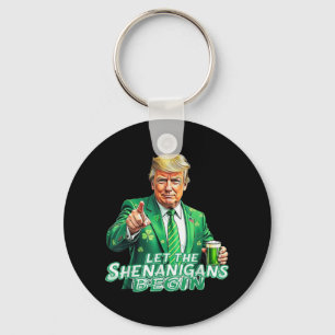 Funny Trump Let The Shenanigans Begin St Patricks Key Ring