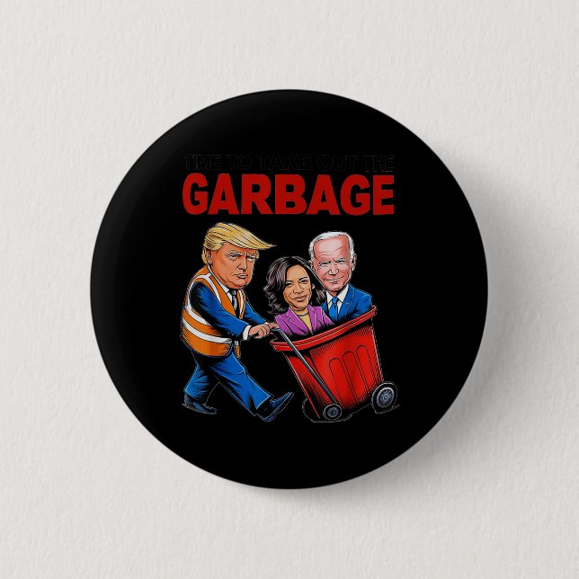 Funny Trump Lover - Time To Take Out The Garbage  6 Cm Round Badge (Front)