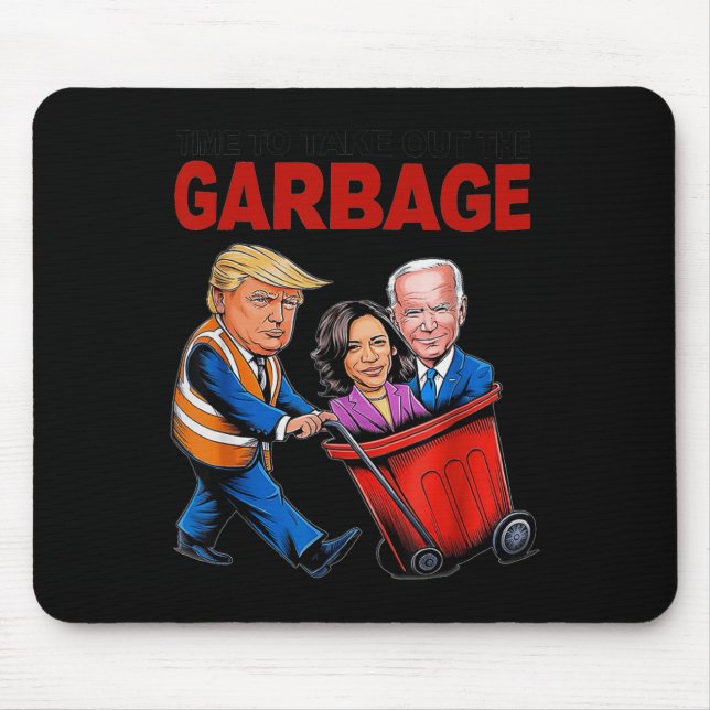 Funny Trump Lover - Time To Take Out The Garbage  Mouse Mat (Front)