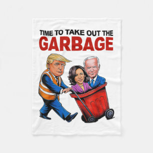 Funny Trump Lover - Time To Take Out The Garbyge Fleece Blanket