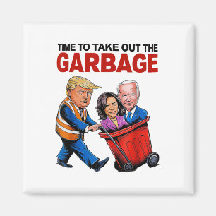 Funny Trump Lover - Time To Take Out The Garbyge Magnet