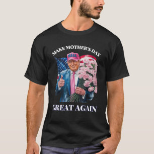 Funny Trump Make Mother s Day Great Again Flower U T-Shirt