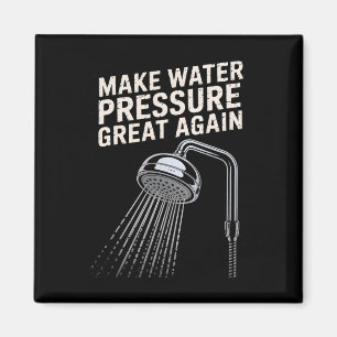 Funny Trump Make Water Pressure Great Again  Magnet