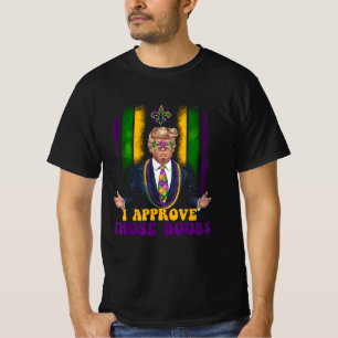 Funny Trump Mardi Gras USA I Approve Those  T-Shirt