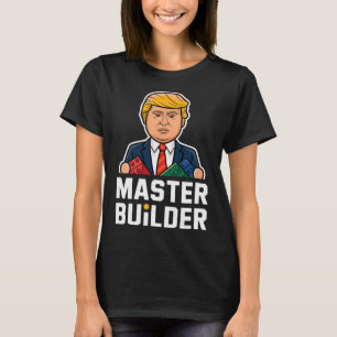 Funny Trump Master Builder Building Blocks Gift  T-Shirt