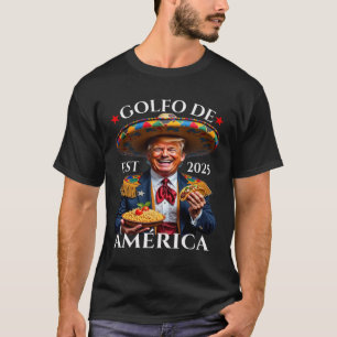 Funny Trump Mexican Style Golfo De America Politic T-Shirt