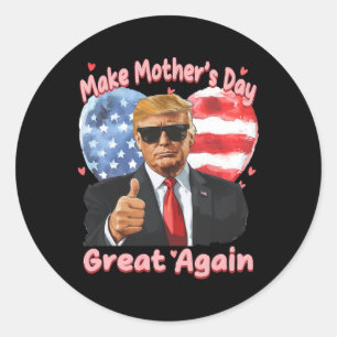 Funny Trump Mother's Day Make Mother's Day Great A Classic Round Sticker