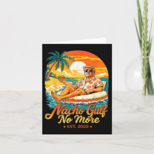 Funny Trump Nacho Gulf No More Gulf Of 2025 Gifts  Card