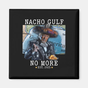 Funny Trump Nacho Gulf No More Gulf Of America Magnet