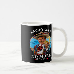 Funny Trump Nacho Gulf No More Trump Merchandise  Coffee Mug