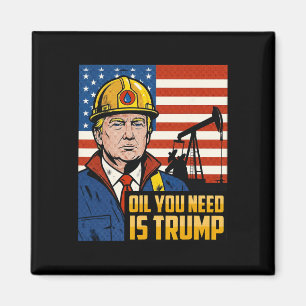 Funny Trump Oil You Need Is Trump Meme  Magnet
