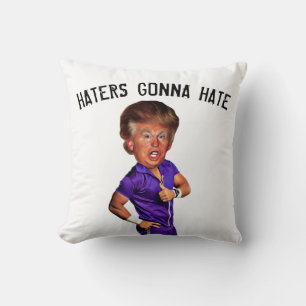 FUNNY TRUMP PILLOW, HATERS GONNA HATE CUSHION
