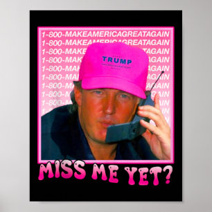 Funny Trump Pink Miss Me Yet  Poster