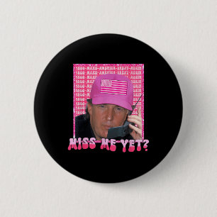 Funny Trump Pink Miss Me Yet, Trump 2024, 6 Cm Round Badge