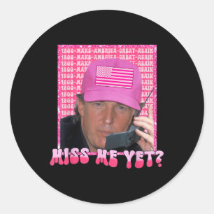 Funny Trump Pink Miss Me Yet, Trump 2024, Classic Round Sticker