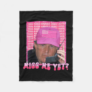 Funny Trump Pink Miss Me Yet, Trump 2024, Fleece Blanket