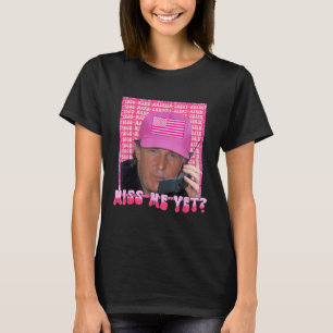 Funny Trump Pink Miss Me Yet, Trump 2024, T-Shirt