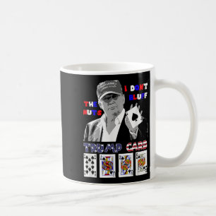Funny Trump Poker Shirt I Dont Bluff The Nuts Ace Coffee Mug