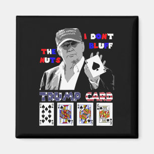 Funny Trump Poker Shirt I Dont Bluff The Nuts Ace Magnet