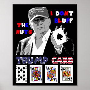 Funny Trump Poker Shirt I Dont Bluff The Nuts Ace  Poster