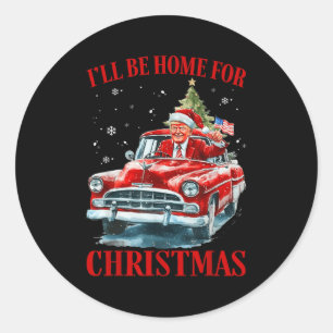 Funny Trump Riding Red Truck Ill Be Home For Chris Classic Round Sticker