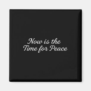 Funny Trump Saying Now Is The Time For Peace 1  Magnet