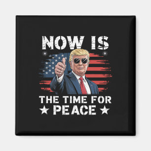 Funny Trump Saying Now Is The Time For Peace 3 Magnet