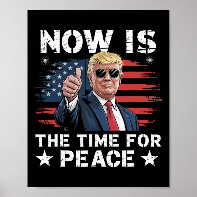 Funny Trump Saying Now Is The Time For Peace 3  Poster (Front)