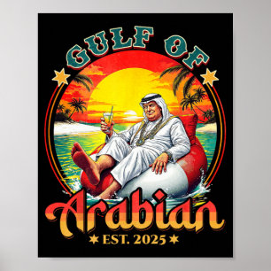 Funny Trump Shirt Gulf Of Arabian Est 2025 Funny G Poster