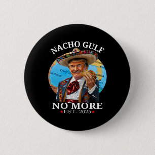 Funny Trump Shirt Nacho Gulf No More Trump Merchan 6 Cm Round Badge