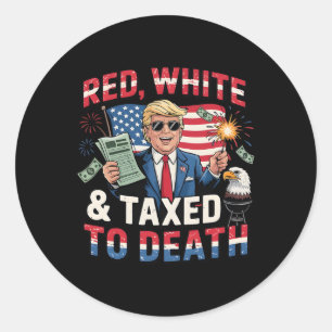Funny Trump Shirt Red White And Taxed To Death Ant Classic Round Sticker
