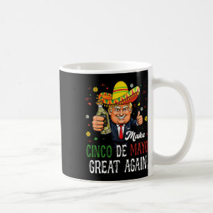 Funny Trump Sombrero Make Cinco De Mayo Great Agai Coffee Mug
