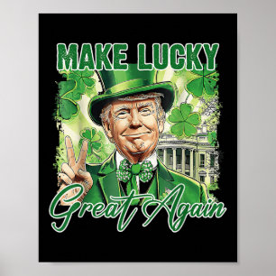 Funny Trump Stpatrick Day Make Lucky Great Again  Poster