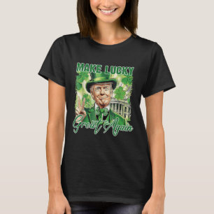 Funny Trump Stpatrick Day Make Lucky Great Again T-Shirt