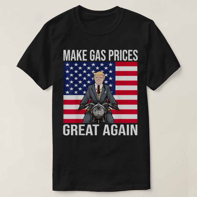 Funny Trump Supporter Make Gas Prices Great Again T-Shirt (Design Front)