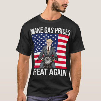 Funny Trump Supporter Make Gas Prices Great Again T-Shirt